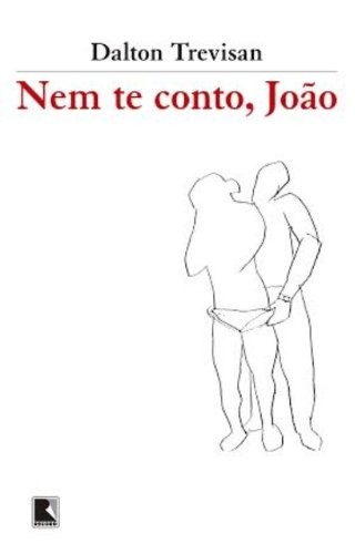 Dalton Trevisan: Nem te conto, João (Paperback, Português language, 2013, Record)