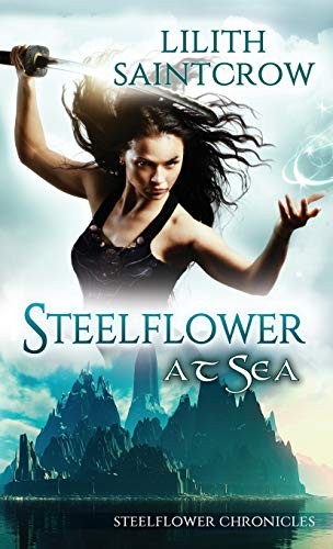 LILITH SAINTCROW: Steelflower at Sea (The Steelflower Chronicles) (2019, Lilith Saintcrow, LLC)