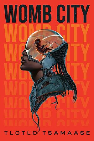 Tlotlo Tsamaase: Womb City (Hardcover, Erewhon Books)