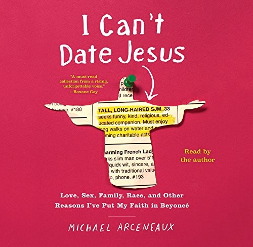 Michael Arceneaux: I Can't Date Jesus (AudiobookFormat, 2018, Simon & Schuster Audio and Blackstone Audio)