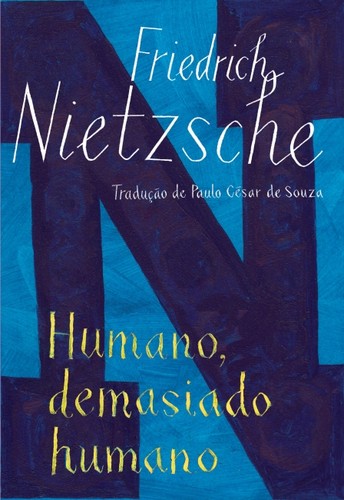 Friedrich Nietzsche: Humano, demasiado humano (2005, Companhia das Letras)