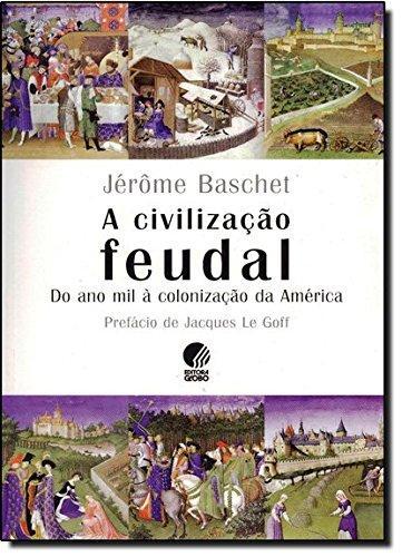 A civilização feudal : do ano mil à colonização da América (Portuguese language, 2006)