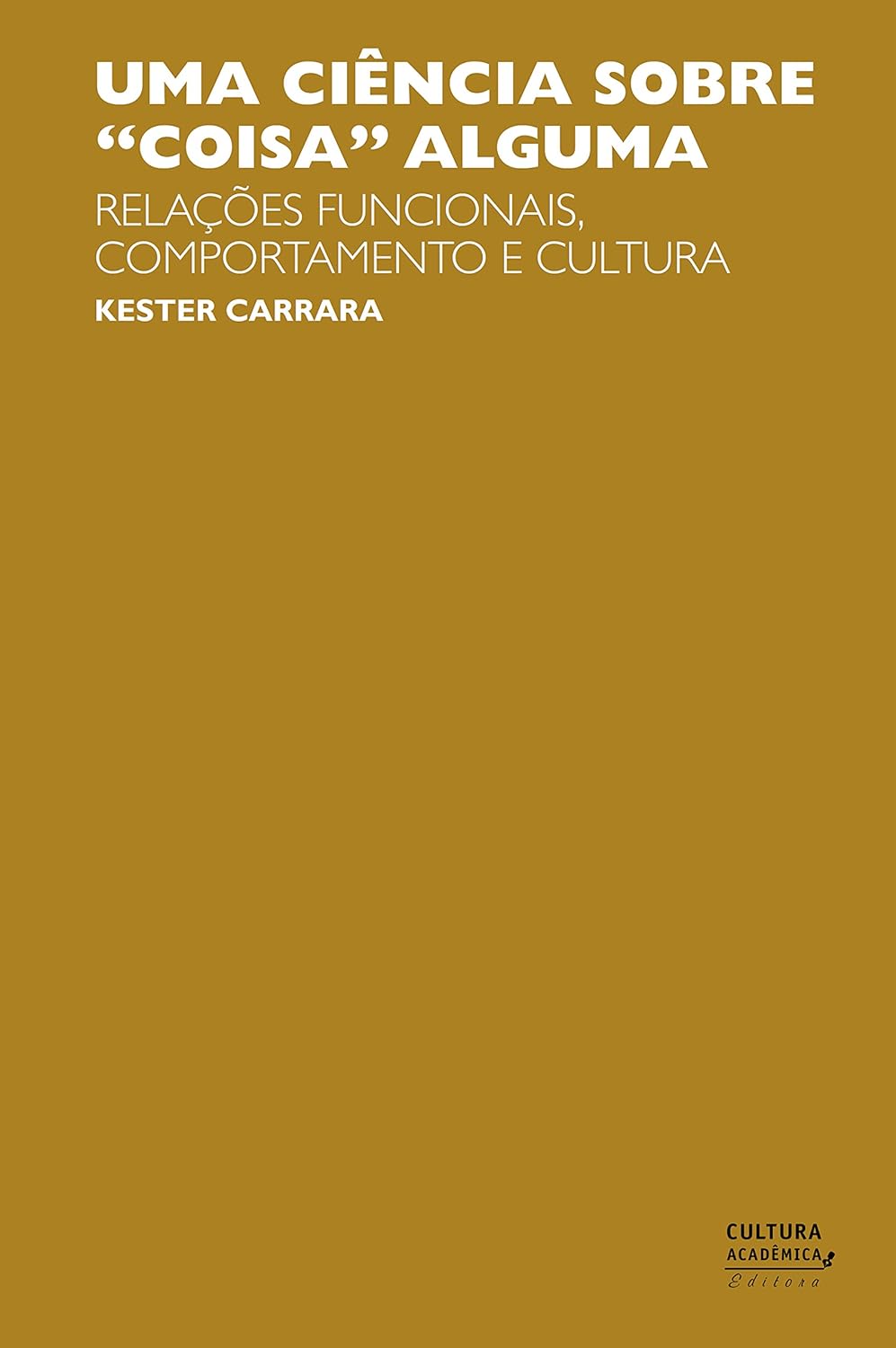 Uma Ciência Sobre Coisa Alguma (Portuguese language, 2015, Editora UNESP)