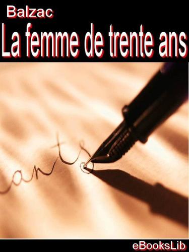 Honoré de Balzac: La femme de trente ans (French language, 2005, eBooksLib)