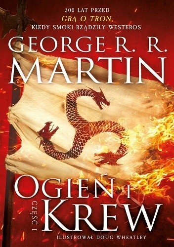 George R. R. Martin: Ogień i krew (Polish language, 2018, Wydawnictwo Zysk i S-ka)