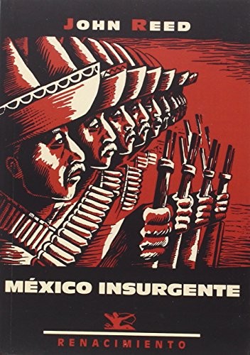 John Reed, Aurora Rice, Manuel Neila: México insurgente (Paperback, 2016, Editorial Renacimiento)