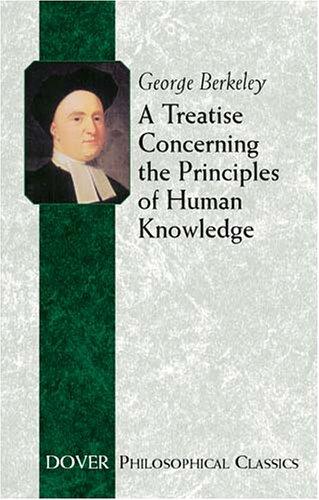 George Berkeley: A Treatise Concerning the Principles of Human Knowledge (Philosophical Classics) (Paperback, 2003, Dover Publications)