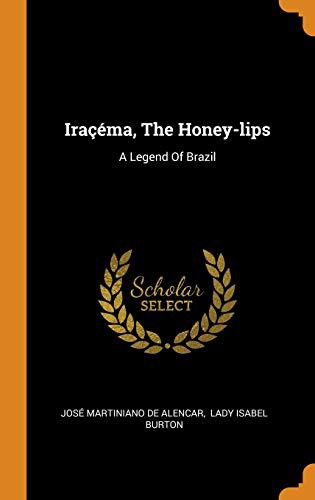 José de Alencar, Isabel Lady Burton: Iraçéma, the Honey-Lips (Hardcover, 2018, Franklin Classics Trade Press)