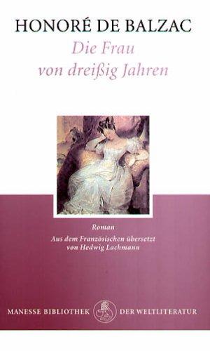 Honoré de Balzac: Die Frau von Dreißig Jahren [Roman] (German language, 1999, Manesse-Verlag)