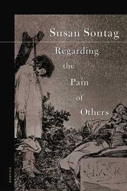 Susan Sontag: Regarding the pain of others (2004, Picador)