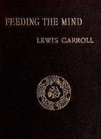 Lewis Carroll, William Henry Draper: Feeding the Mind (2011, Project Gutenberg)