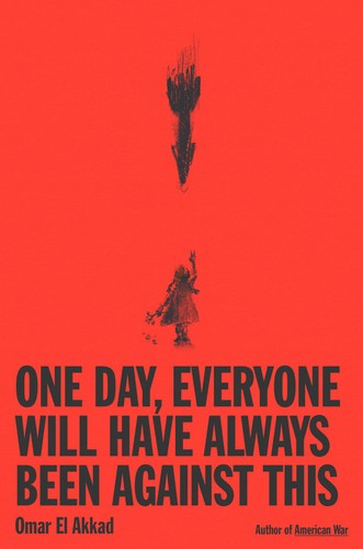 Omar El Akkad: One Day, Everyone Will Have Always Been Against This (2025, Knopf Publishing Group)