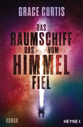 Grace Curtis: Das Raumschiff, das vom Himmel fiel (AudiobookFormat, German language, 2023, Heyne Bücher)