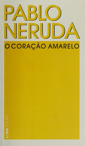 Pablo Neruda: Coração Amarelo, O (Paperback, Portuguese language, 2004, L&PM)