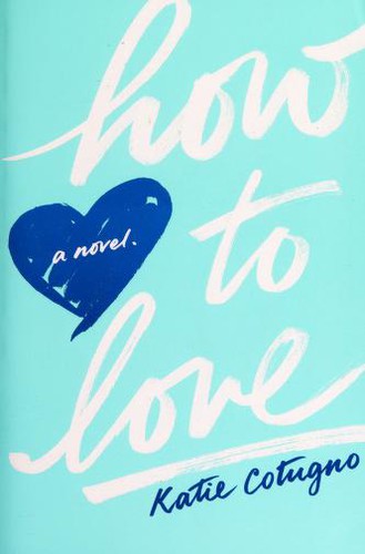 Katie Cotugno: How to love (2013, Balzer + Bray)