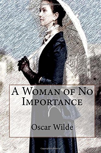 Oscar Wilde: A Woman of No Importance (Paperback, 2017, Createspace Independent Publishing Platform, CreateSpace Independent Publishing Platform)