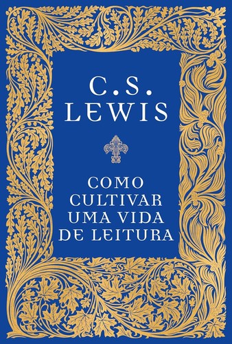 C. S. Lewis: Como cultivar uma vida de leitura (Portuguese language, Thomas Nelson Brasil)
