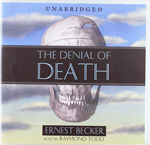 Ernest Becker, Raymond Todd: The Denial of Death (AudiobookFormat, 2005, Blackstone Audiobooks)