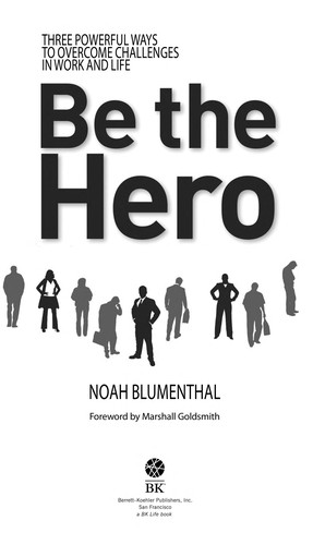 Noah Blumenthal: Be the hero (2009, Berrett-Koehler Publishers)