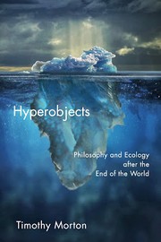 Timothy Morton: Hyperobjects (2013, Univ Of Minnesota Press)