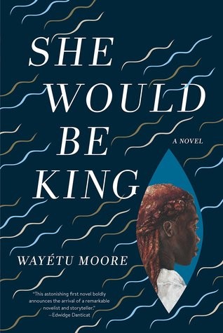 Wayétu Moore: She Would Be King (Hardcover, 2018, Graywolf Press)