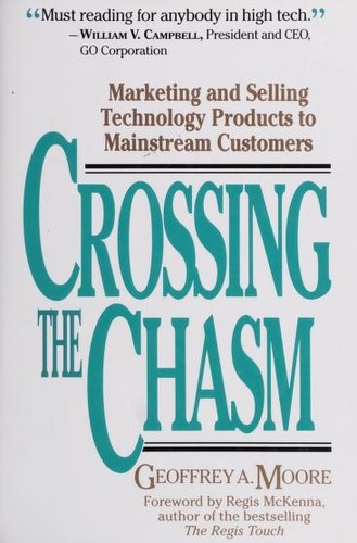 Geoffrey A. Moore: Crossing the chasm (1991, HarperBusiness)