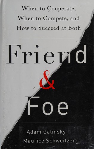 Adam D. Galinsky, Maurice E. Schweitzer: Friend and Foe (2015, Penguin Random House)