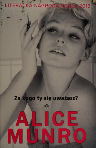 Alice Munro: Za kogo ty się uważasz? (2012, Wydawnictwo W.A.B.)