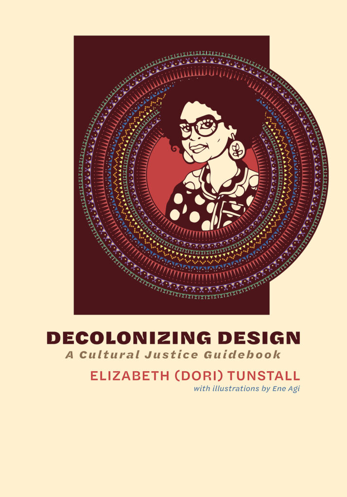 Elizabeth (Dori) Tunstall, Ene Agi: Decolonizing Design (Hardcover, 2023, MIT Press)