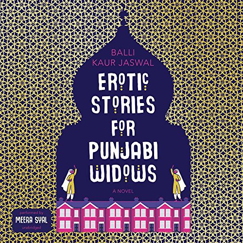 Balli Kaur Jaswal: Erotic Stories for Punjabi Widows (2017, HarperAudio, HarperCollins Publishers and Blackstone Audio)