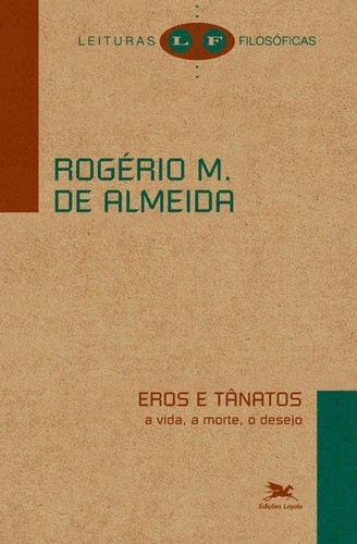Rogério M. de Almeida: Eros e Tânatos (Portuguese language, 2007, Edições Loyola)