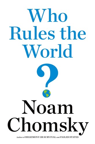 Noam Chomsky: Who rules the world? (2016, Metropolitan Books, Henry Holt and Company)
