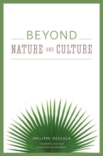 Philippe Descola: Beyond Nature and Culture (Hardcover, 2013, University of Chicago Press)