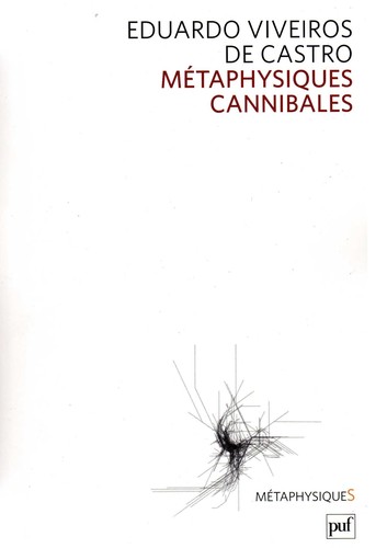 Eduardo Viveiros de Castro: Métaphysiques cannibales (French language, 2009, Presses universitaires de France)