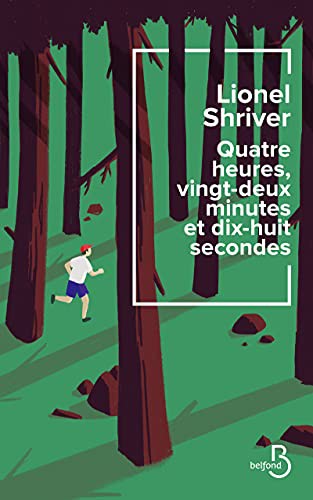 Lionel Shriver, Catherine Gibert: Quatre heures, vingt-deux minutes et dix-huit secondes (EBook, français language, 2021, Belfond)