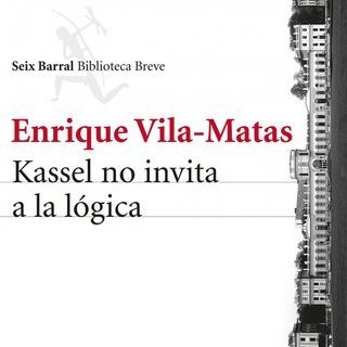 Enrique Vila-Matas: Kassel no invita a la logica (Spanish language, 2014, Seix Barral)