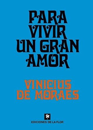 Vinícius de Moraes: Para Vivir Un Gran Amor (Paperback, Spanish language, 2013, De La Flor)