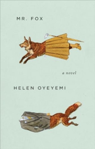 Helen Oyeyemi: Mr. Fox (2011, Hamish Hamilton)