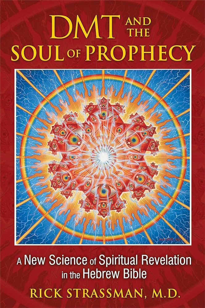 Rick Strassman MD: DMT and the soul of prophecy : a new science of spiritual revelation in the Hebrew Bible