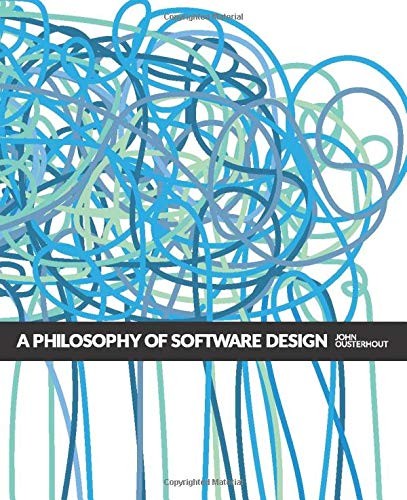 John Ousterhout: A Philosophy of Software Design (2018, Yaknyam Press)
