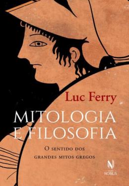 Luc Ferry: Mitologia e Filosofia (Paperback, português language, 2023, Vozes Nobilis)