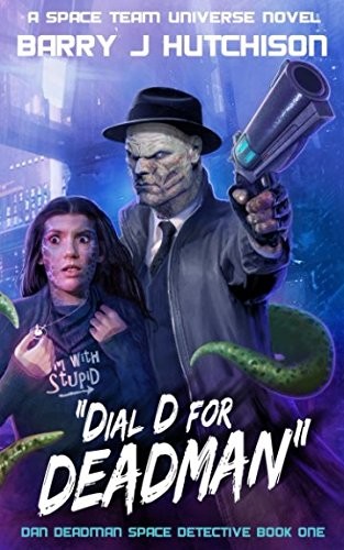 Barry  J. Hutchison: Dial D for Deadman: A Space Team Universe Novel (Dan Deadman Space Detective) (2017, Zertex Books)