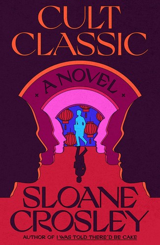 Sloane Crosley: Cult Classic (2022, Farrar, Straus & Giroux)