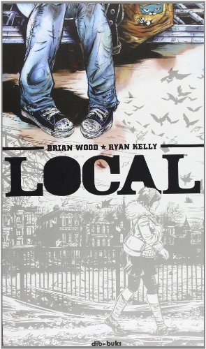 Brian Wood, Ryan Kelly, Lorenzo Félix Díaz Buendía: Local (Hardcover, 2013, Dibbuks)