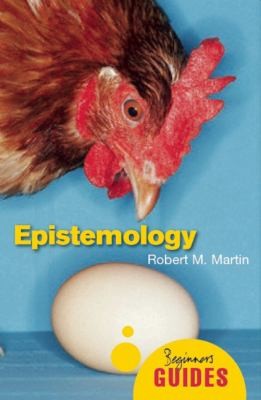 Robert M. Martin: Epistemology A Beginners Guide (2010, ONEWorld Publications)