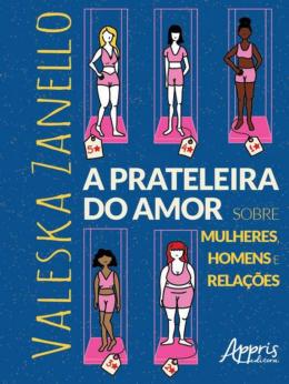 Valeska Zanello: A prateleira do amor (Paperback, Português brasileiro language, 2022, Appris)