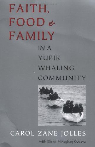 Carol Zane Jolles: Faith, Food, and Family in a Yupik Whaling Community (Mclellan Book) (Paperback, 2002, University of Washington Press)