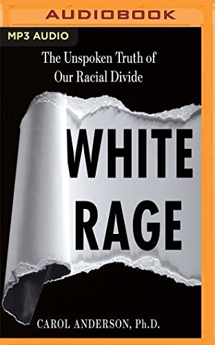 Pamela Gibson, Carol Anderson: White Rage (2017, Audible Studios on Brilliance Audio)
