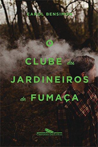 Carol Bensimon: O Clube dos Jardineiros de Fumaca (Portuguese language, 2000)
