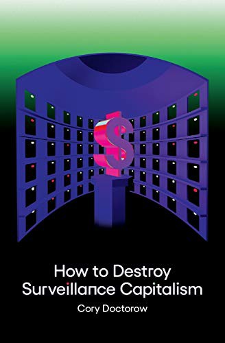 Cory Doctorow: How to Destroy Surveillance Capitalism (2021, Medium Editions)
